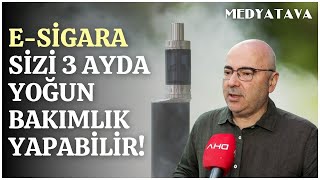 Uzmanından uyarı: E-sigara 3 ayda bile yoğun bakımlık edebilir!