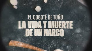 "El Cogote de Toro": La vida y muerte de un narco - #ReportajesT13