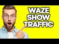 How To Show Traffic in Waze (2023)