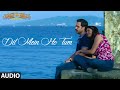 WHY CHEAT INDIA: Dil Mein Ho Tum Audio | Emraan H, Shreya D | Rochak K, Armaan M, Bappi L, Manoj M