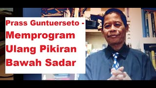 Prass Gunturseto | Memprogram Ulang Status Pikiran Bawah Sadar