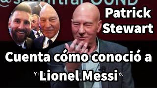 La Emocionante historia de cómo Patrick Stewart conoció a Lionel Messi