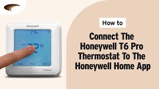 How to Connect the Honeywell T6 Pro Smart Wi-Fi Thermostat to the Honeywell Home App