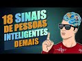 18 SINAIS DE PESSOAS INTELIGENTES DEMAIS