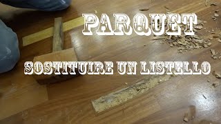 Ristrutturare casa - sostituire un listello del Parquet - Parquet restoration