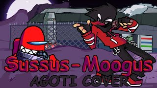 FNF SUSSUS-MOOGUS But Its An Agoti Cover