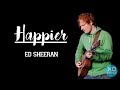 Happier - Ed Sheeran ( Lyrics )