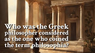 Who was the Greek philosopher considered as the one who coined the term philosophia? | Philosophy