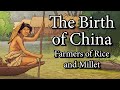 The Birth of China - Farmers of Rice and Millet (7000 BCE - 5000 BCE)