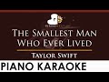 Taylor Swift - The Smallest Man Who Ever Lived - HIGHER Key (Piano Karaoke Instrumental)