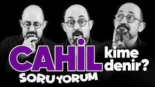 SoruYorum - Cahil Kime Denir?