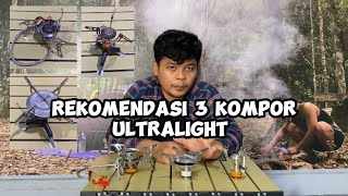 REKOMENDASI TIGA KOMPOR ULTRALIGHT UNTUK MENDAKI GUNUNG ATAU CAMPING