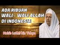 JUMLAH WALI - WALI ALLAH DI INDONESIA ADA RIBUAN - HABIB LUTHFI BIN YAHYA