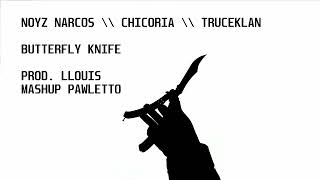 BUTTERFLY KNIFE - NOYZ NARCOS X CHICORIA (prod. llouis) \\ PAWLETTO MASHUP