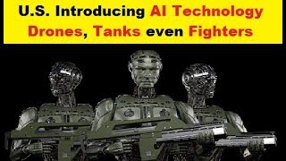 U.S. Introducing Artificial Intelligence Technology Drones, Tanks even Fighters