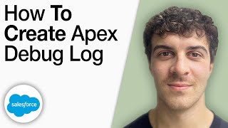 How To Create Apex Debug Log - Salesforce [2025 Full Guide]