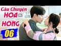 Câu Chuyện Hoa Hồng - Tập 6 | Phim Tình Cảm Trung Quốc Mới Nhất 2024 | Lồng Tiếng