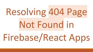 Resolving 404 Page Not Found in Firebase/React Apps