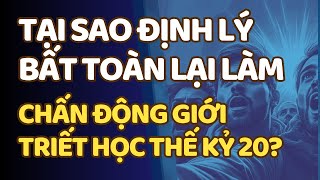 Tại Sao Định Lý Bất Toàn Lại Làm Chấn Động Giới Triết Học Thế Kỷ 20? | Định Lý Bất Toàn