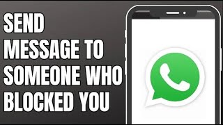 How to Message Someone on WhatsApp Who Has Blocked You | Unblock Yourself on WhatsApp