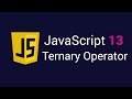 JavaScript 13. Ternary Operator
