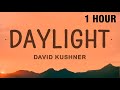 [1 HOUR] David Kushner - Daylight (Lyrics)