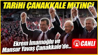 #CANLI Tarihi Çanakkale miting! Kılıçdaroğlu, İmamoğlu ve Mansur Yavaş