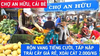 Tấp Nập TRÁI CÂY GIÁ RẺ Tại CHỢ AN HỮU, CÁI BÈ - Bà Con Rộn Ràng Cười Nói, XOÀI CÁT 2000/KG | KPVL