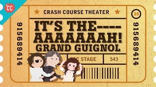 The Horrors of the Grand Guignol: Crash Course Theater #35