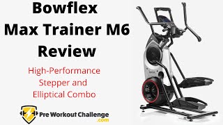 Bowflex Max Trainer M6 Review