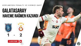 GALATASARAY, HAKEME RAĞMEN KAZANDI | Başakşehir-Galatasaray Tüm Pozisyonlar ve Hakem Değerlendirmesi