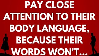 💌 Pay close attention to their body language, because their words won't...