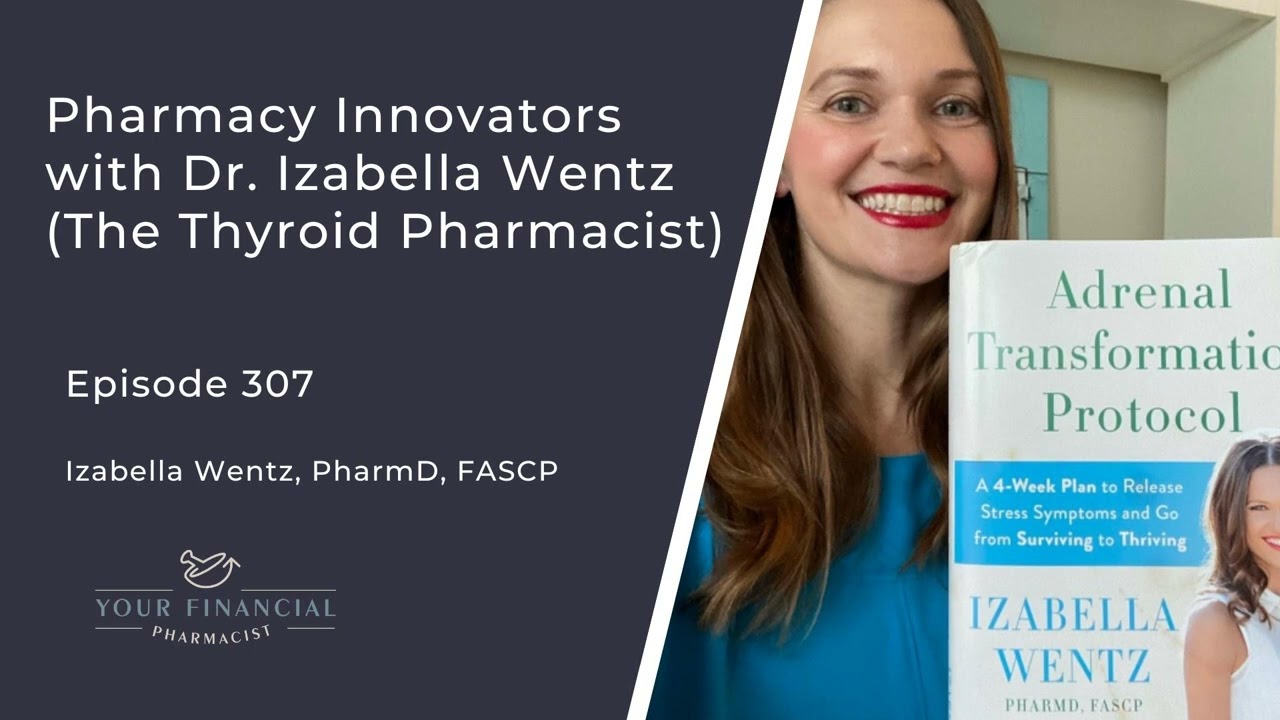 YFP 307: Pharmacy Innovators With Dr. Izabella Wentz (The Thyroid ...