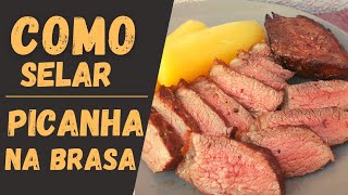 Como selar uma picanha e manter o suco da carne | Picanha na grelha!