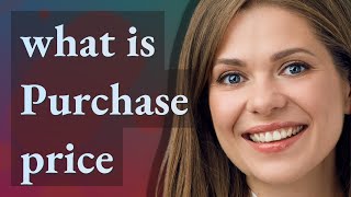 Purchase price | meaning of Purchase price