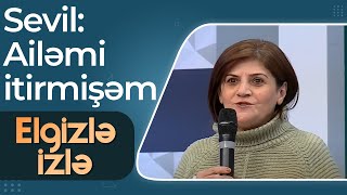 10 il öncə əri tərəfindən tərk edilən Sevil - Ailəmi itirmişəm - Elgizlə İzlə