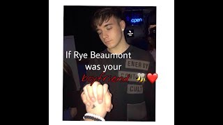 Imagine that Rye Beaumont is your boyfriend ♥