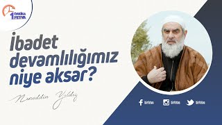 İbadet devamlılığımız niye aksar? | [Birfetva-Nureddin Yıldız]