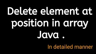 How to delete element given position in array.