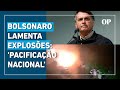 Bolsonaro diz, em nota, lamentar explosões em frente ao STF e pede 'pacificação nacional'