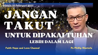 JANGAN TAKUT Dipakai Tuhan Lebih Dalam Lagi || khotbah Ps Phillip Mantofa || FHnL Channel