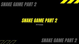 PYTHON:SNAKE GAME PART 2