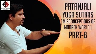 Yoga Sutras of Patanjali | Misconceptions of the Modern World | Part 8 | Bharat Thakur Artistic Yoga