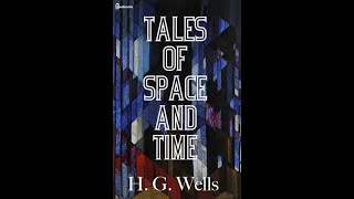 Tales of Space and Time by H. G. Wells- Full AudioBook