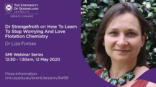 Dr Liza Forbes - Dr Strangefroth or: How To Learn To Stop Worrying And Love Flotation Chemistry