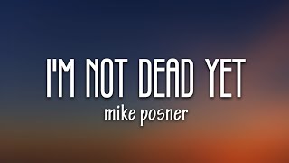 Mike Posner - I'm Not Dead Yet (Lyrics)