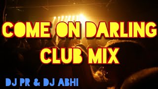 Come On Darling Club Mix DJ PR & DJ ABHI