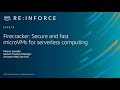 AWS re:Inforce 2019: Firecracker: Secure and Fast microVMs for Serverless Computing (SEP316)