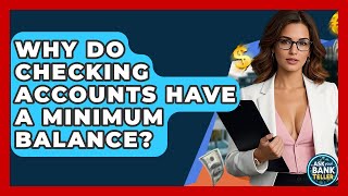 Why Do Checking Accounts Have A Minimum Balance? - Ask Your Bank Teller
