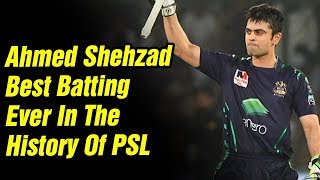 Ahmed Shehzad Best Batting Ever In The History Of PSL